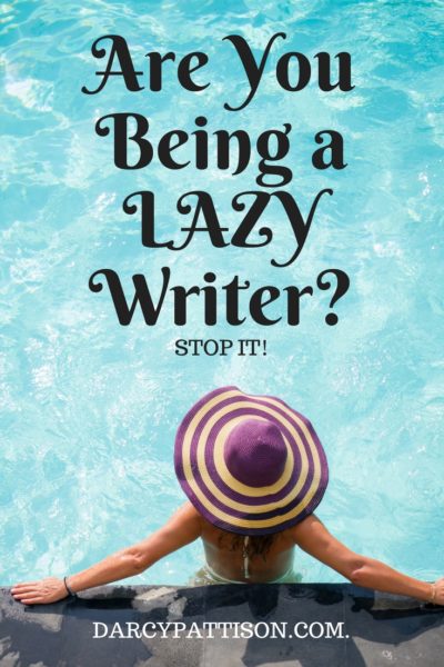 Are you being a lazy writer? STOP IT! | Darcypattison.com