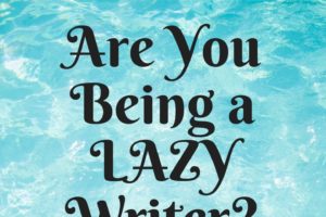 Are You Being a Lazy Writer? Stop it!